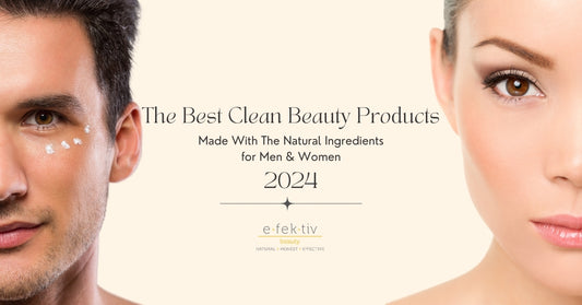 The Best Clean Beauty Products Made With The Natural Ingredients for Men & Women in 2024